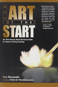 The Art of the Start The Time-Tested, Battle-Hardened Guide for Anyone Starting Anything