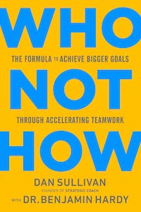 Who Not How The Formula to Achieve Bigger Goals Through Accelerating Teamwork